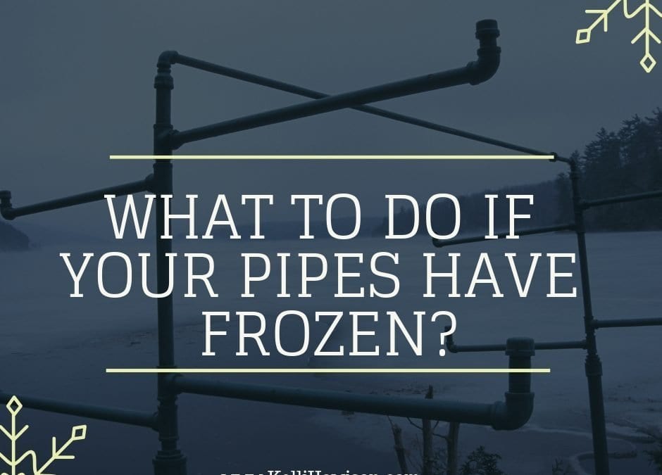 What to Do if Your Pipes Have Frozen – and other home safety tips