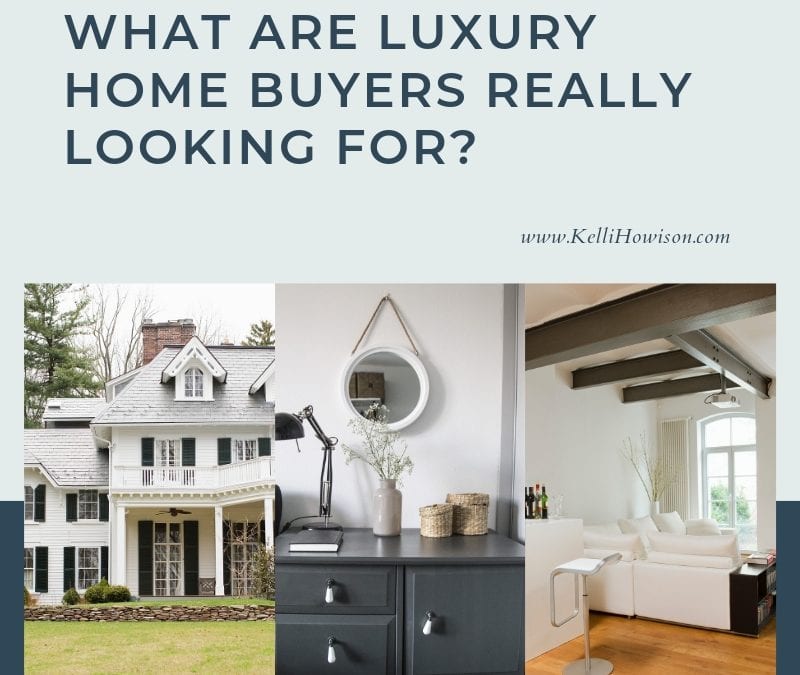 What Luxury Home Buyers are Looking for in Your Home