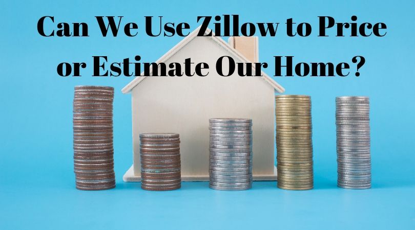 Can We Use Zillow to Price or Estimate Our Home?