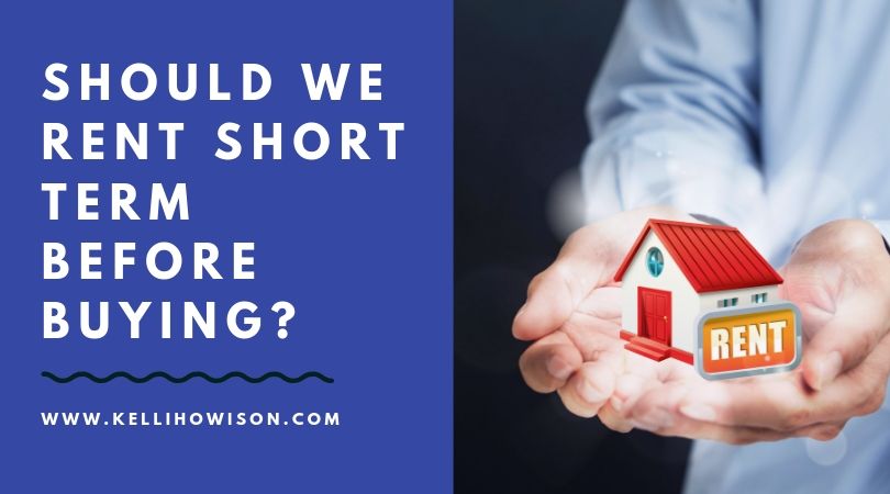 Should We Rent Short Term Before Buying?