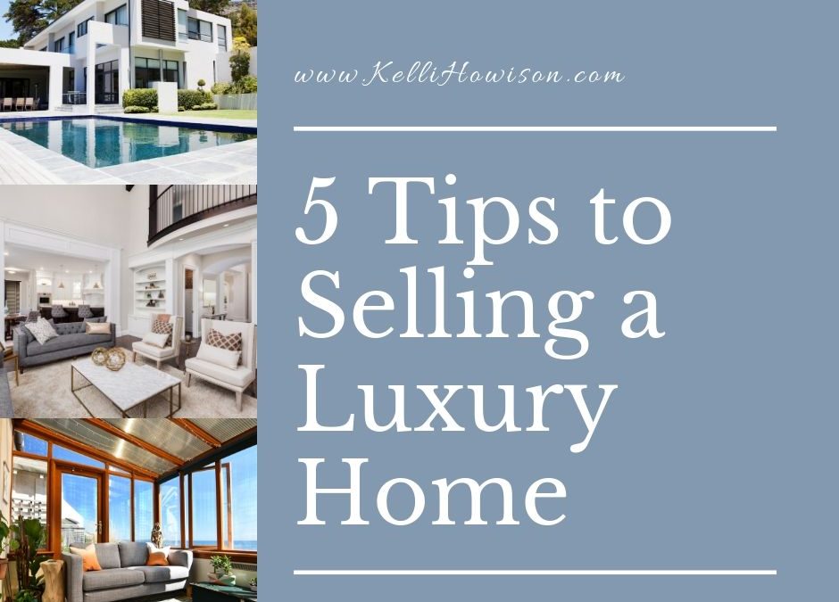 5 Tips to Selling a Luxury Home