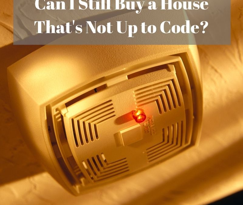 Can I Still Buy a House That’s Not Up to Code?