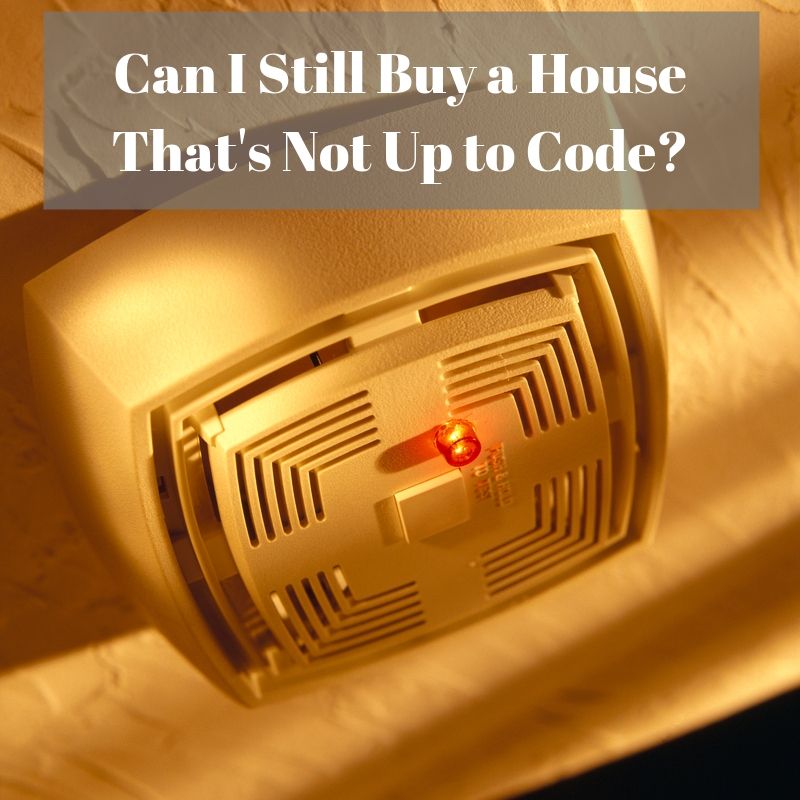 Can I Still Buy a House That's Not Up to Code? Kelli Howison Real Estate