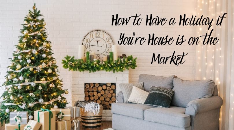 How to Have a Holiday if You're House is on the Market