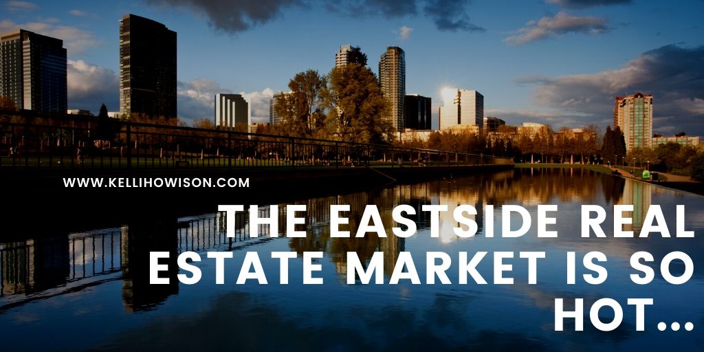 The Eastside Real Estate Market is So Hot...