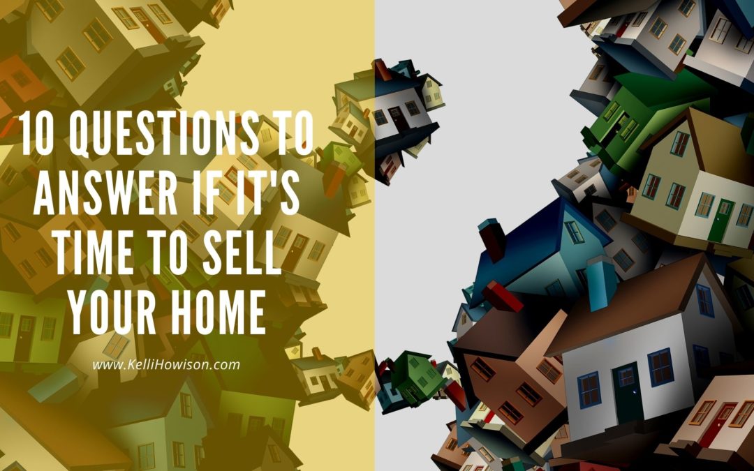 10 Questions to Answer if it's Time to Sell Your Home